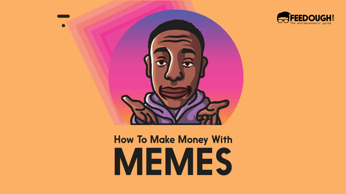 10 Proven Ways To Make Money With Memes – Feedough